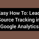 Easy How To: Lead Source Tracking in Google Analytics