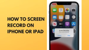 How To Screen Record On iPhone or iPad Device: Easy Guide