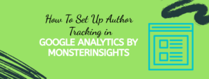 How To Set Up Author Tracking in Google Analytics by MonsterInsights