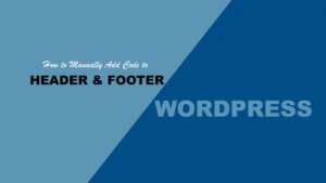 How to Add Header and Footer Code in WordPress