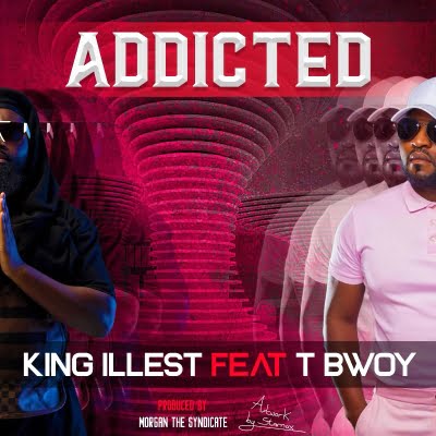 Addicted by King Illest featuring TBwoy prod. Morgan