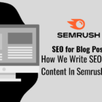 SEO for Blog Posts: How We Write SEO-friendly Content In Semrush