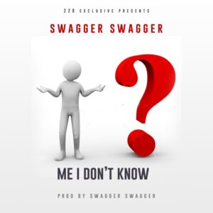 Swagger Swagger – Me I Don’t Know